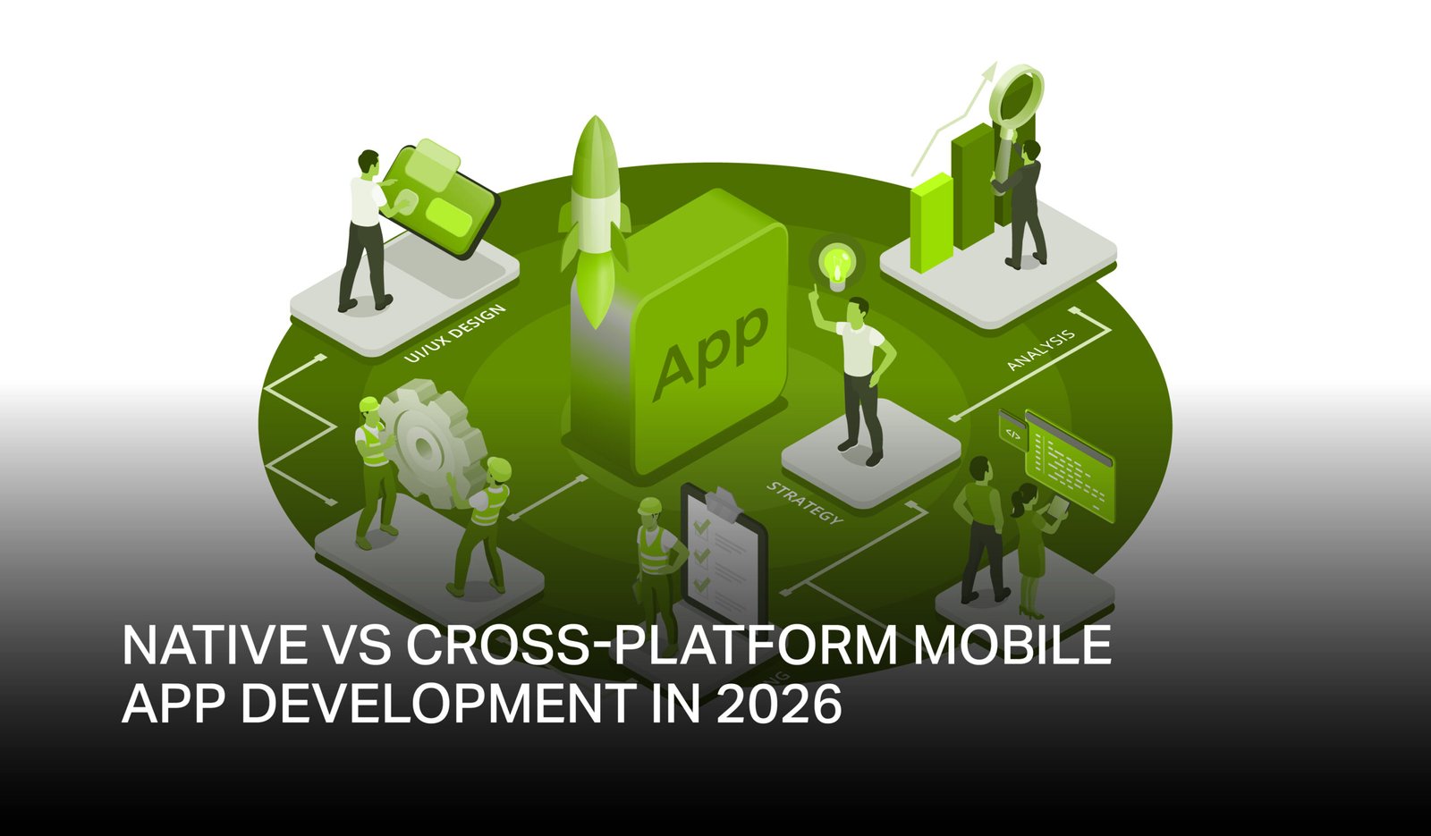 Native VS Cross-Platform Mobile App Development in 2026